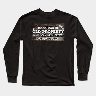 Metal Detecting old property permission Long Sleeve T-Shirt